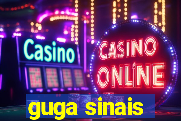 guga sinais